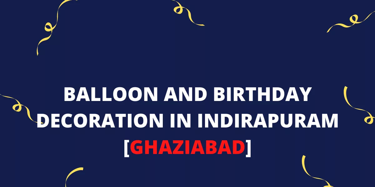 Read more about the article Birthday Decoration in Indirapuram [Ghaziabad]
