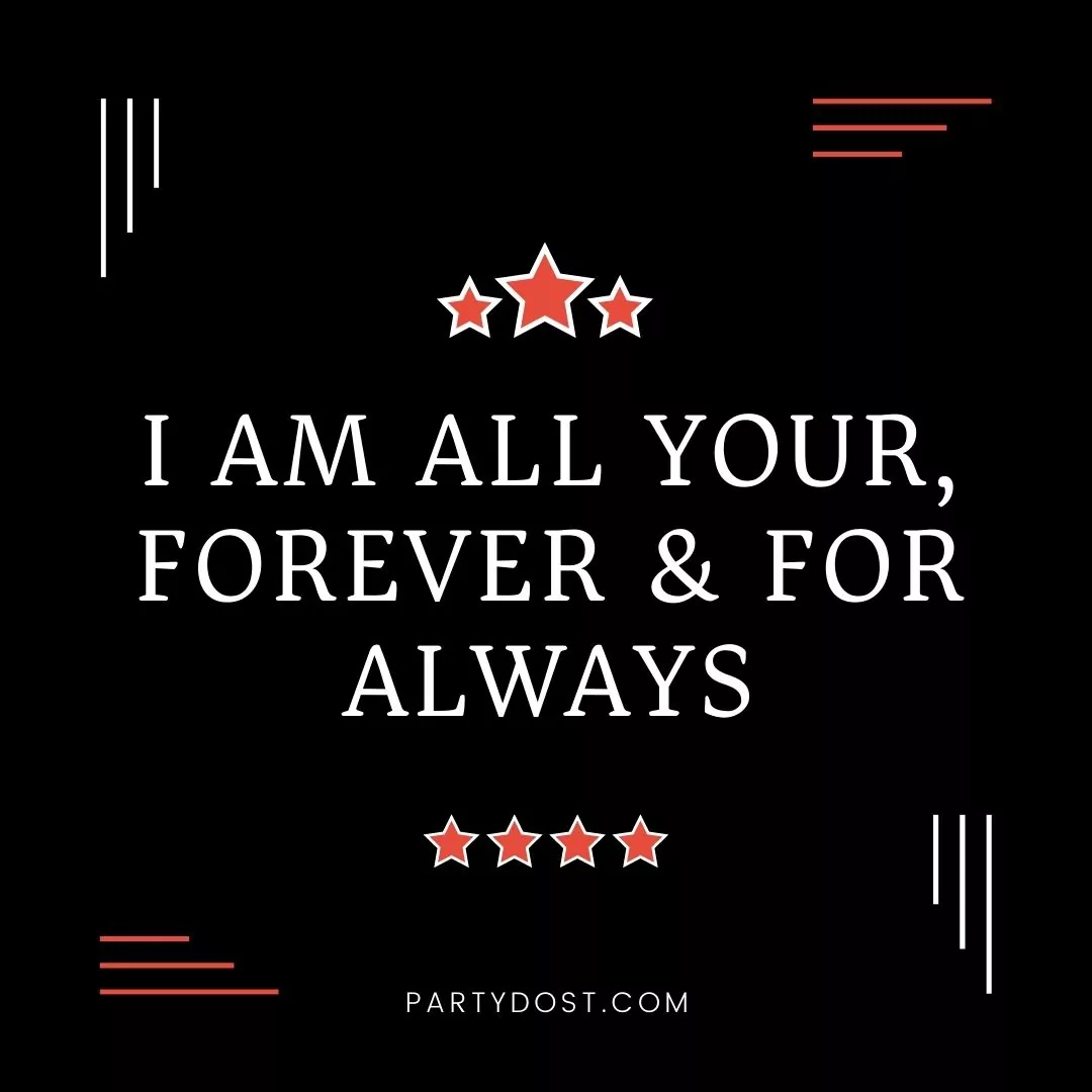Love quotes - I am all your, forever & for always