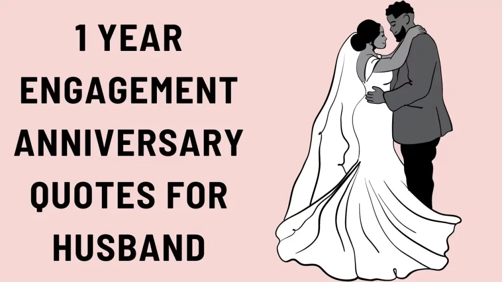 1 year engagement Anniversary quotes for Husband
