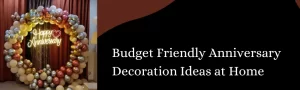 Read more about the article Budget Friendly Anniversary Decoration Ideas at Home